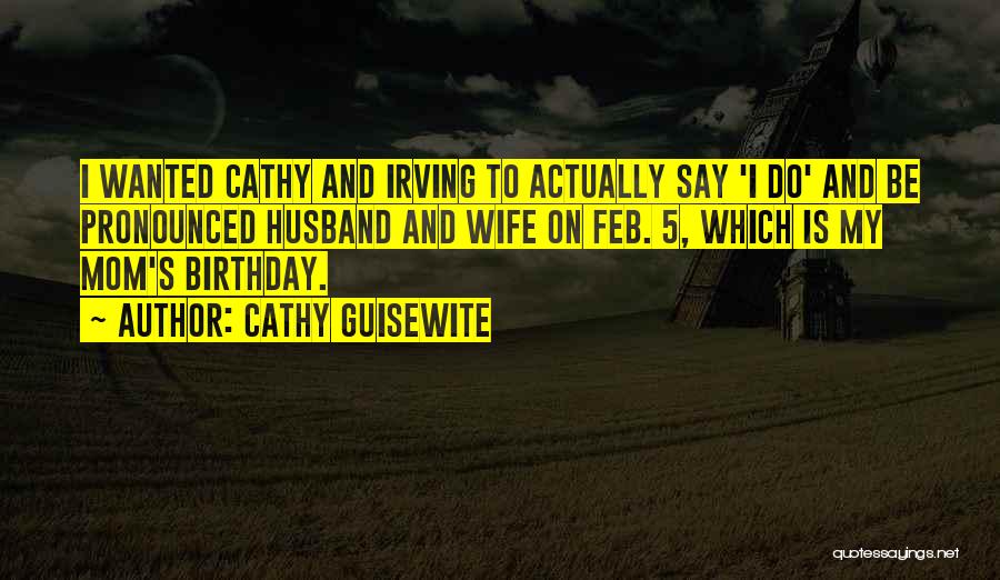 Cathy Guisewite Quotes: I Wanted Cathy And Irving To Actually Say 'i Do' And Be Pronounced Husband And Wife On Feb. 5, Which