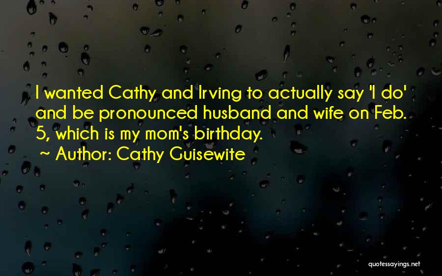 Cathy Guisewite Quotes: I Wanted Cathy And Irving To Actually Say 'i Do' And Be Pronounced Husband And Wife On Feb. 5, Which