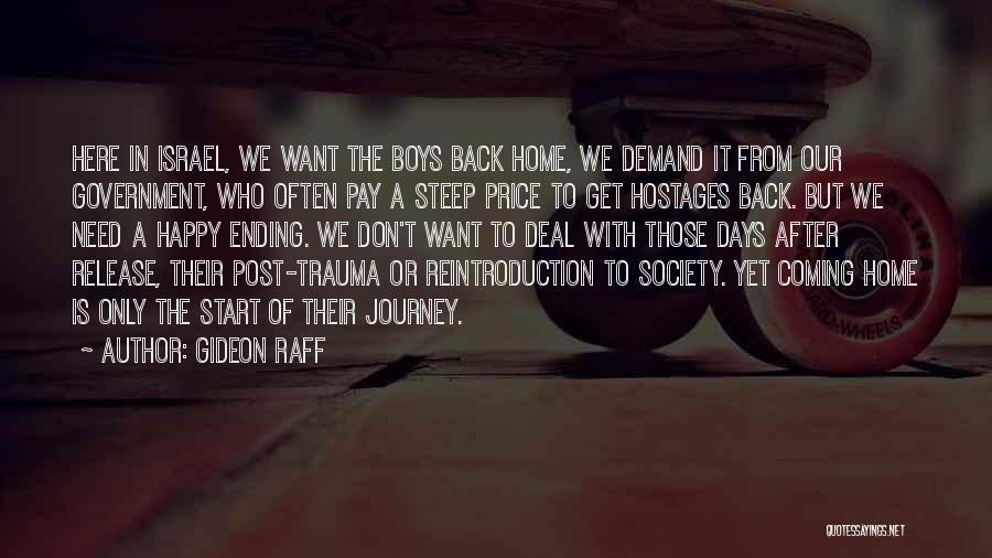 Gideon Raff Quotes: Here In Israel, We Want The Boys Back Home, We Demand It From Our Government, Who Often Pay A Steep