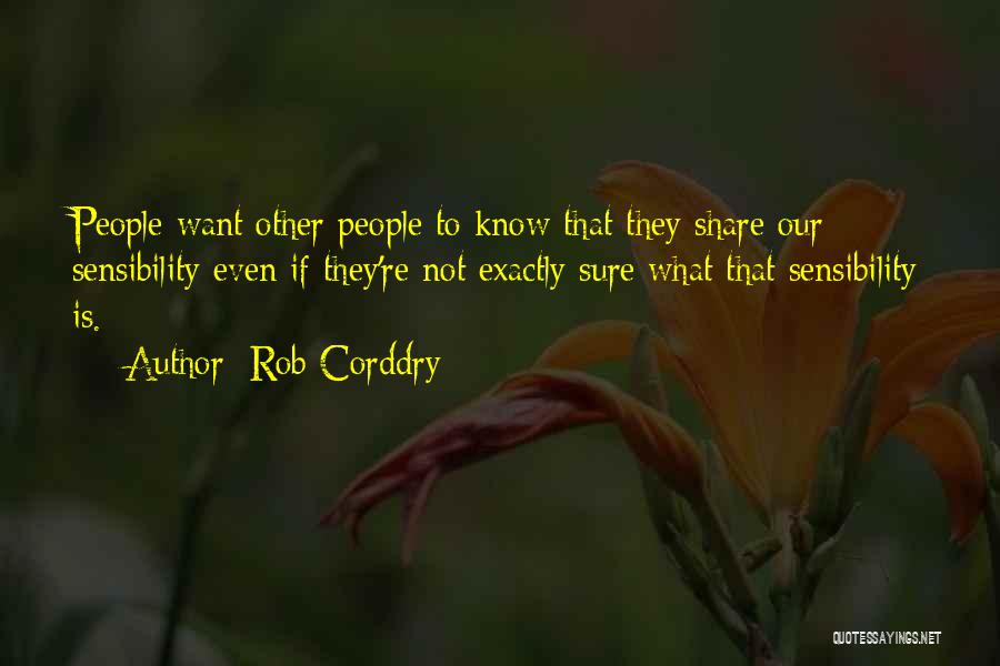 Rob Corddry Quotes: People Want Other People To Know That They Share Our Sensibility Even If They're Not Exactly Sure What That Sensibility