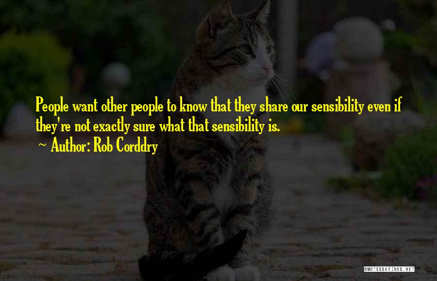 Rob Corddry Quotes: People Want Other People To Know That They Share Our Sensibility Even If They're Not Exactly Sure What That Sensibility