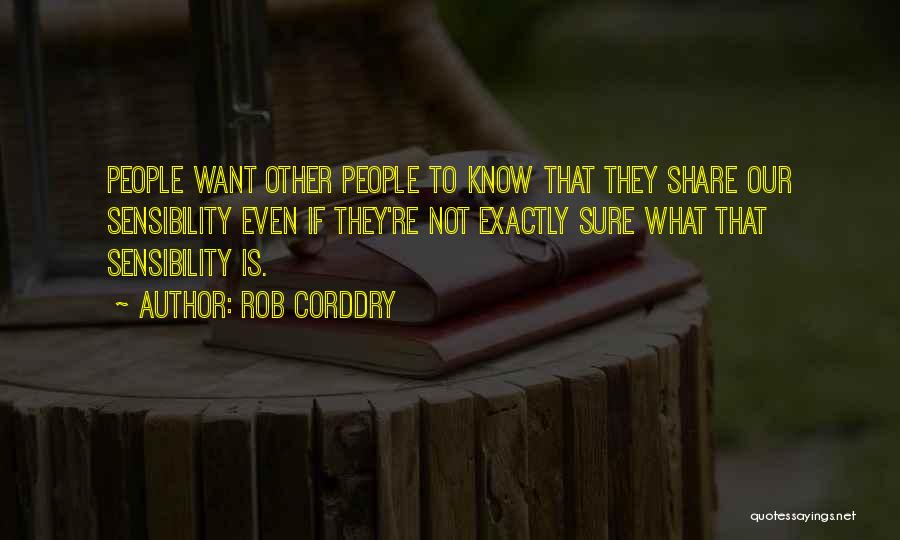 Rob Corddry Quotes: People Want Other People To Know That They Share Our Sensibility Even If They're Not Exactly Sure What That Sensibility