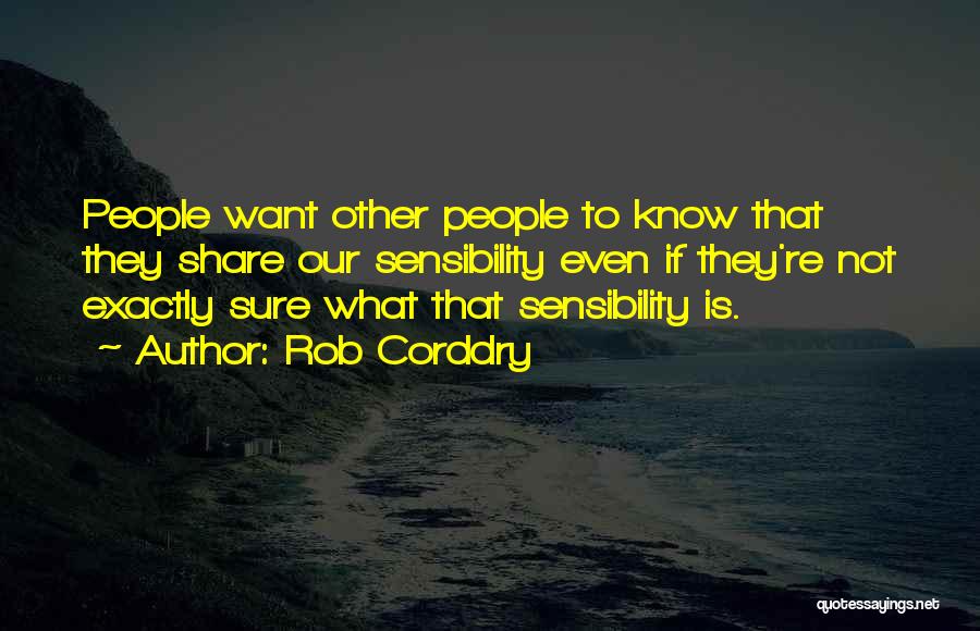 Rob Corddry Quotes: People Want Other People To Know That They Share Our Sensibility Even If They're Not Exactly Sure What That Sensibility