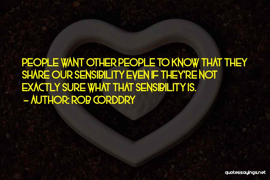 Rob Corddry Quotes: People Want Other People To Know That They Share Our Sensibility Even If They're Not Exactly Sure What That Sensibility