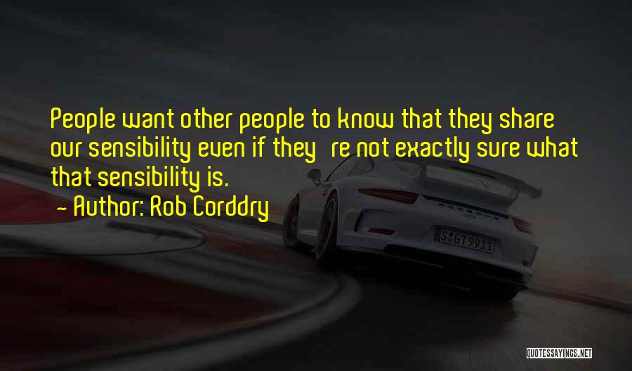 Rob Corddry Quotes: People Want Other People To Know That They Share Our Sensibility Even If They're Not Exactly Sure What That Sensibility