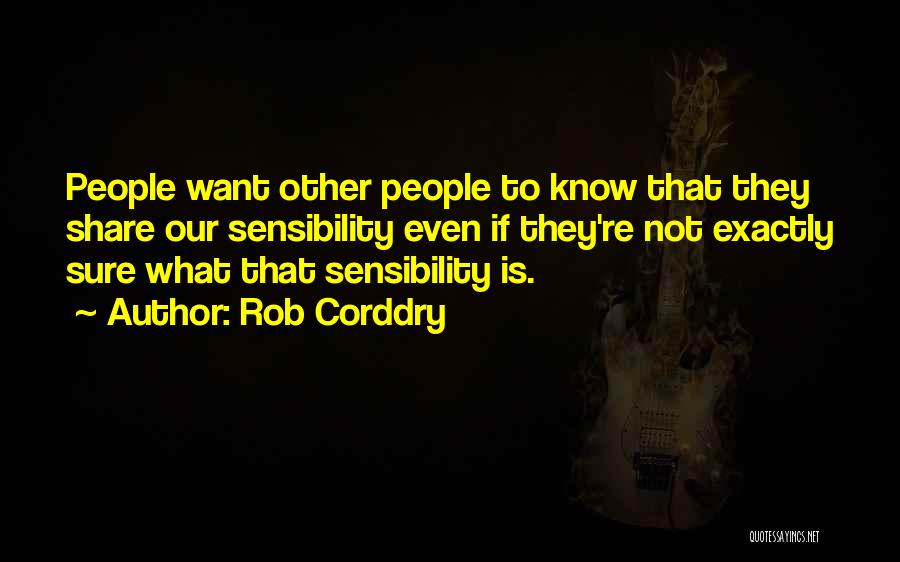 Rob Corddry Quotes: People Want Other People To Know That They Share Our Sensibility Even If They're Not Exactly Sure What That Sensibility