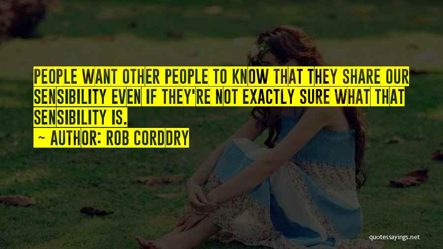 Rob Corddry Quotes: People Want Other People To Know That They Share Our Sensibility Even If They're Not Exactly Sure What That Sensibility