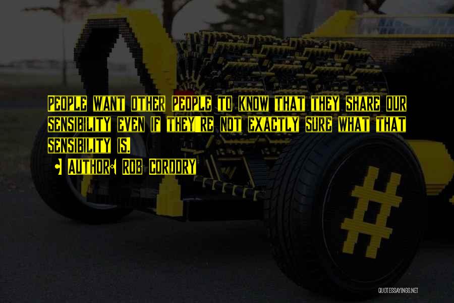 Rob Corddry Quotes: People Want Other People To Know That They Share Our Sensibility Even If They're Not Exactly Sure What That Sensibility