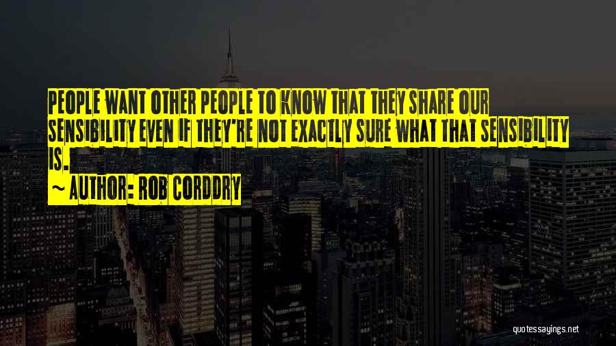 Rob Corddry Quotes: People Want Other People To Know That They Share Our Sensibility Even If They're Not Exactly Sure What That Sensibility