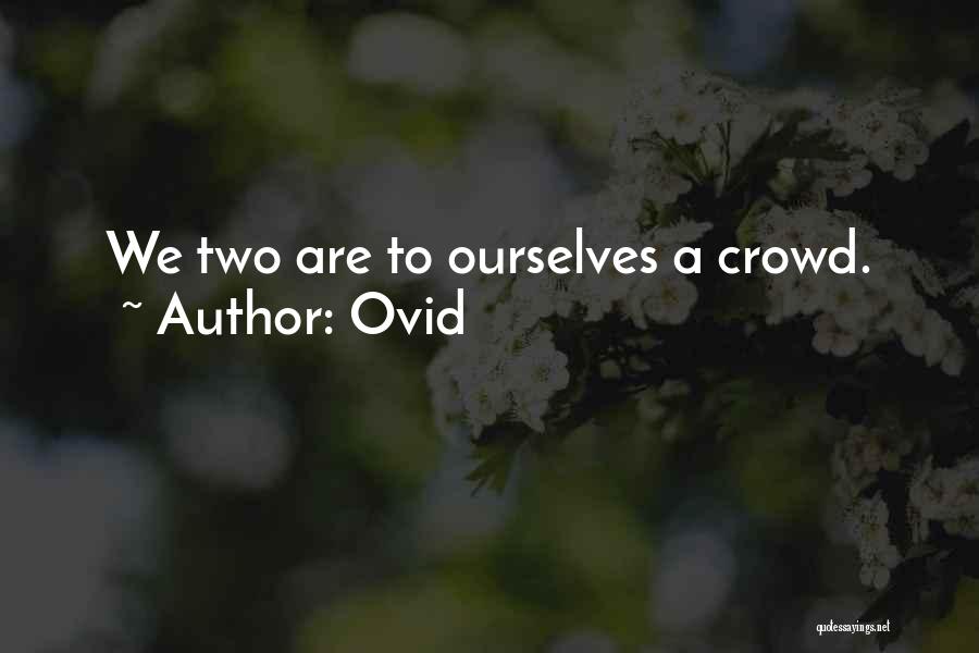 Ovid Quotes: We Two Are To Ourselves A Crowd.