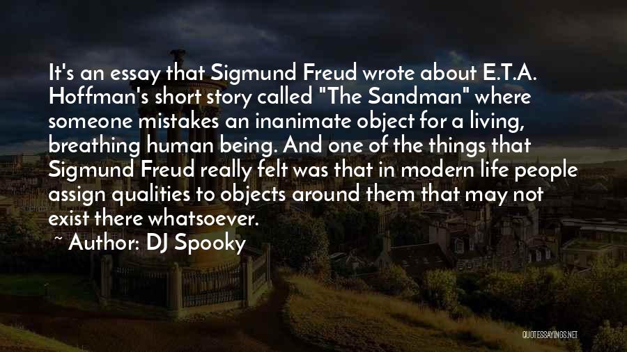 DJ Spooky Quotes: It's An Essay That Sigmund Freud Wrote About E.t.a. Hoffman's Short Story Called The Sandman Where Someone Mistakes An Inanimate