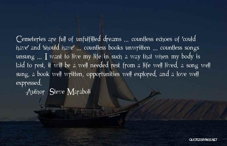 Steve Maraboli Quotes: Cemeteries Are Full Of Unfulfilled Dreams ... Countless Echoes Of 'could Have' And 'should Have' ... Countless Books Unwritten ...