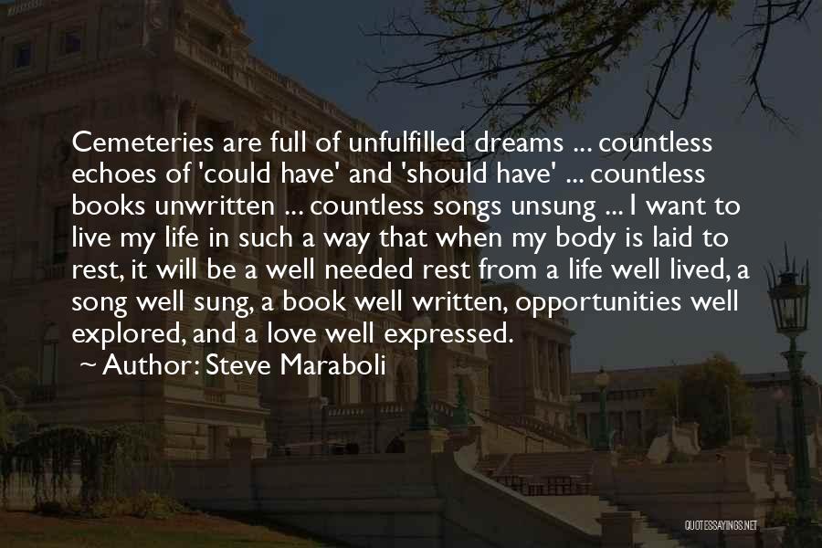 Steve Maraboli Quotes: Cemeteries Are Full Of Unfulfilled Dreams ... Countless Echoes Of 'could Have' And 'should Have' ... Countless Books Unwritten ...