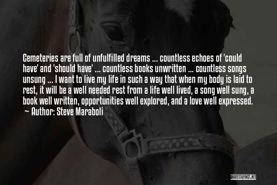 Steve Maraboli Quotes: Cemeteries Are Full Of Unfulfilled Dreams ... Countless Echoes Of 'could Have' And 'should Have' ... Countless Books Unwritten ...