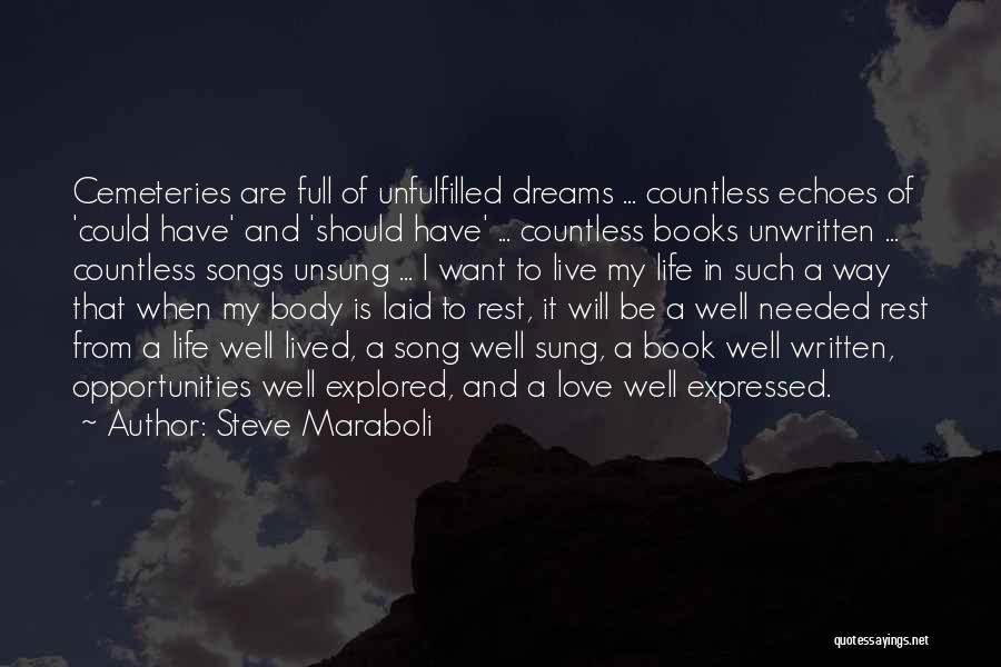 Steve Maraboli Quotes: Cemeteries Are Full Of Unfulfilled Dreams ... Countless Echoes Of 'could Have' And 'should Have' ... Countless Books Unwritten ...