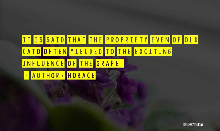 Horace Quotes: It Is Said That The Propriety Even Of Old Cato Often Yielded To The Exciting Influence Of The Grape.