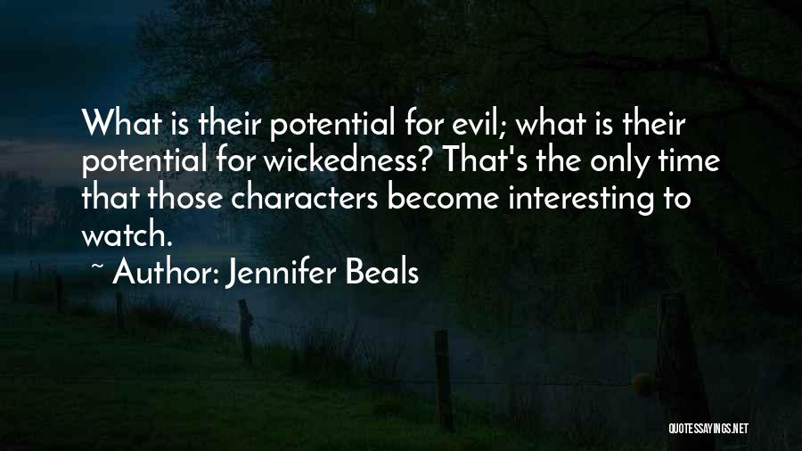 Jennifer Beals Quotes: What Is Their Potential For Evil; What Is Their Potential For Wickedness? That's The Only Time That Those Characters Become