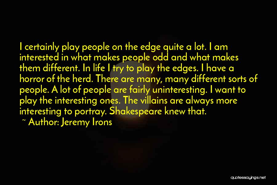 Jeremy Irons Quotes: I Certainly Play People On The Edge Quite A Lot. I Am Interested In What Makes People Odd And What