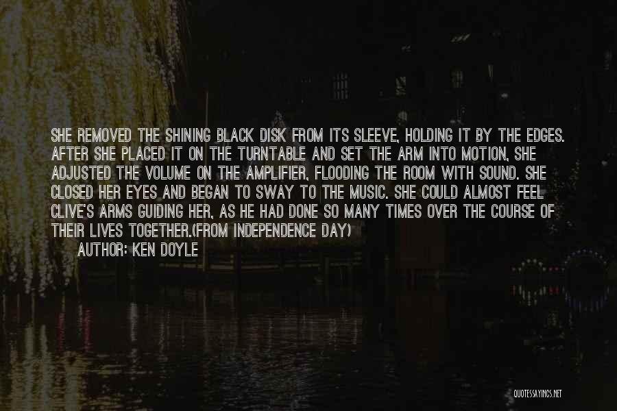 Ken Doyle Quotes: She Removed The Shining Black Disk From Its Sleeve, Holding It By The Edges. After She Placed It On The