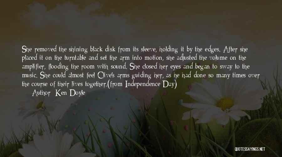 Ken Doyle Quotes: She Removed The Shining Black Disk From Its Sleeve, Holding It By The Edges. After She Placed It On The