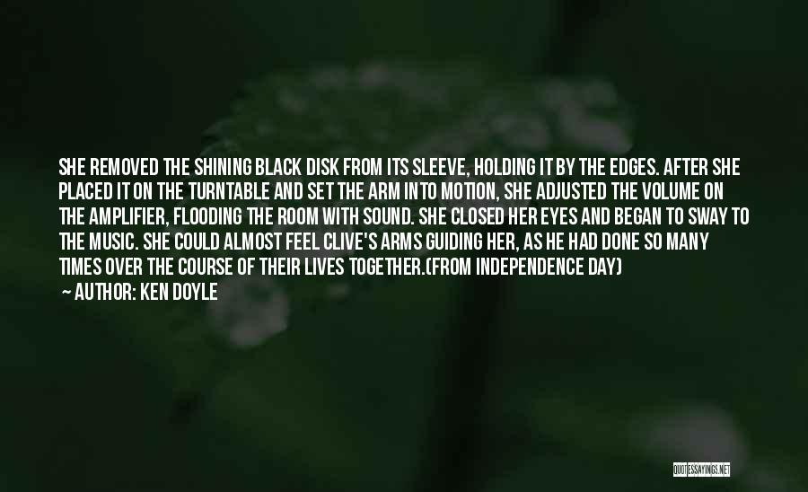 Ken Doyle Quotes: She Removed The Shining Black Disk From Its Sleeve, Holding It By The Edges. After She Placed It On The