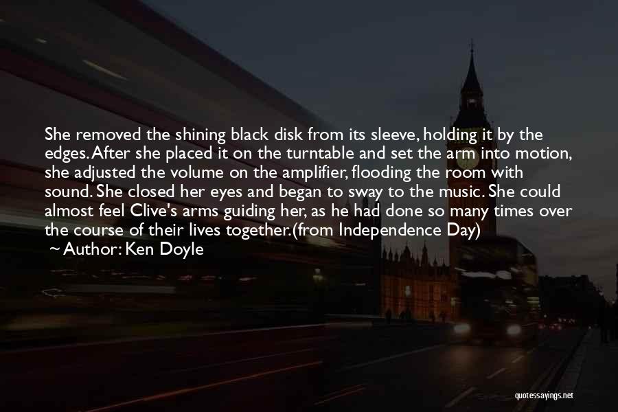 Ken Doyle Quotes: She Removed The Shining Black Disk From Its Sleeve, Holding It By The Edges. After She Placed It On The