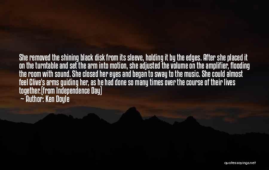 Ken Doyle Quotes: She Removed The Shining Black Disk From Its Sleeve, Holding It By The Edges. After She Placed It On The