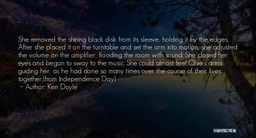 Ken Doyle Quotes: She Removed The Shining Black Disk From Its Sleeve, Holding It By The Edges. After She Placed It On The