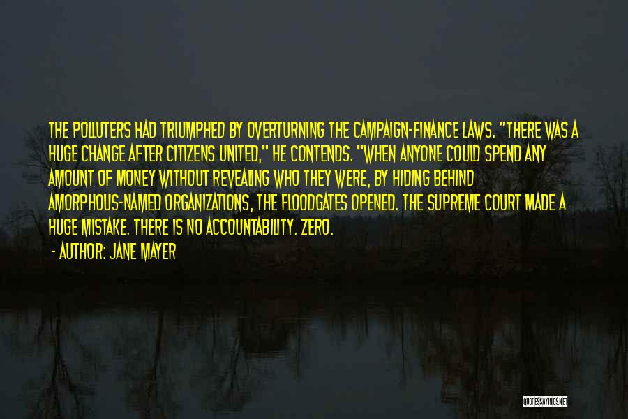 Jane Mayer Quotes: The Polluters Had Triumphed By Overturning The Campaign-finance Laws. There Was A Huge Change After Citizens United, He Contends. When