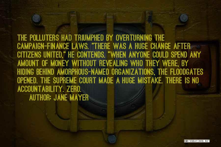 Jane Mayer Quotes: The Polluters Had Triumphed By Overturning The Campaign-finance Laws. There Was A Huge Change After Citizens United, He Contends. When