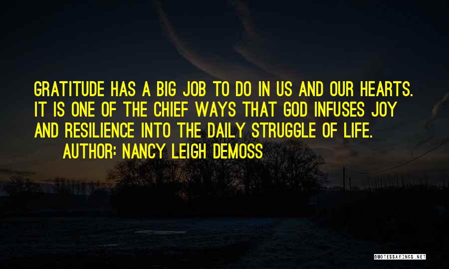 Nancy Leigh DeMoss Quotes: Gratitude Has A Big Job To Do In Us And Our Hearts. It Is One Of The Chief Ways That