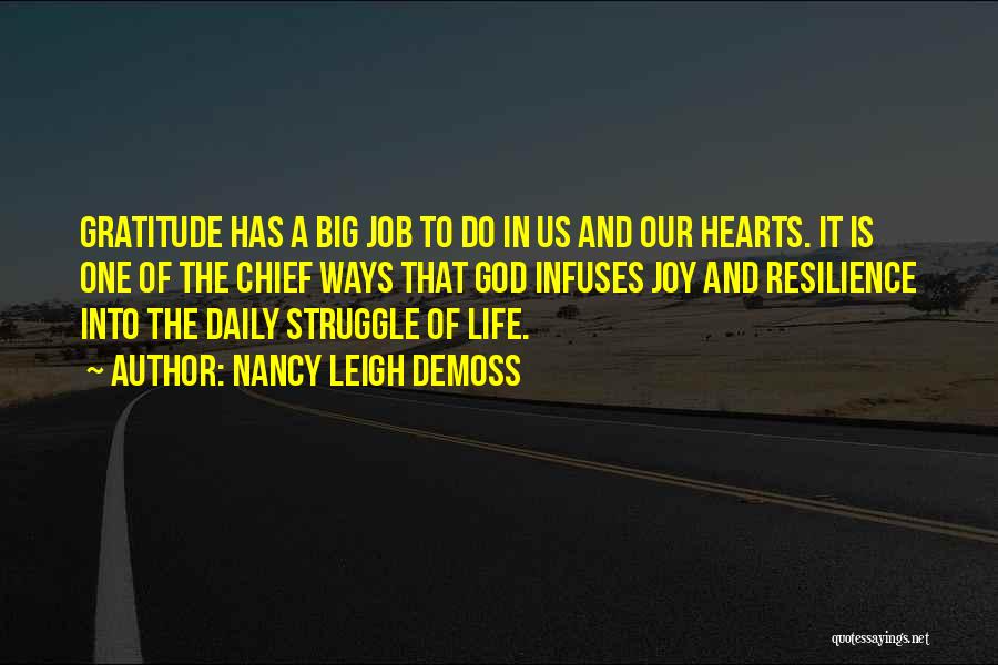 Nancy Leigh DeMoss Quotes: Gratitude Has A Big Job To Do In Us And Our Hearts. It Is One Of The Chief Ways That