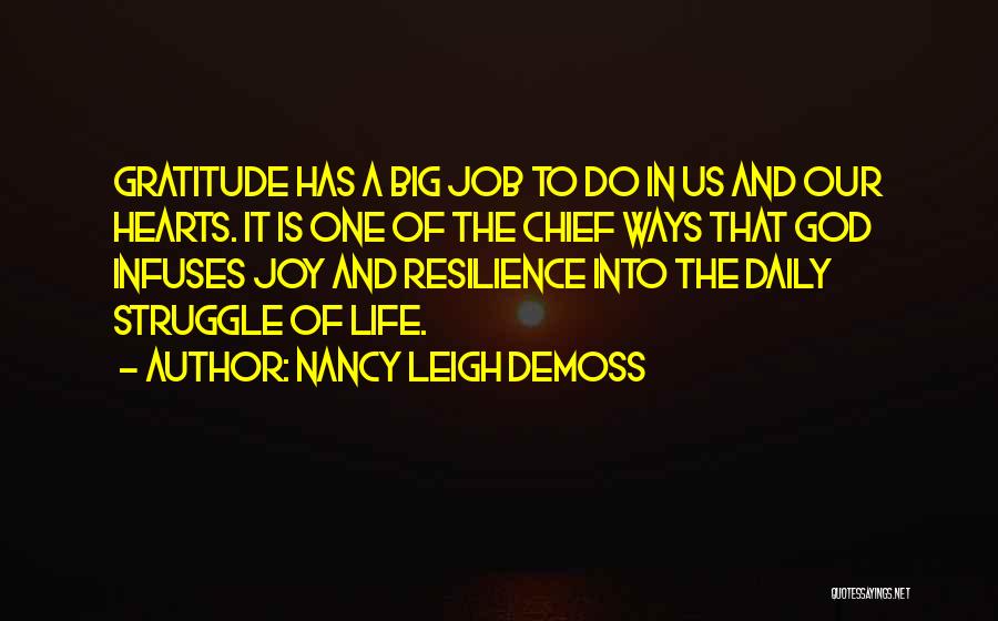 Nancy Leigh DeMoss Quotes: Gratitude Has A Big Job To Do In Us And Our Hearts. It Is One Of The Chief Ways That