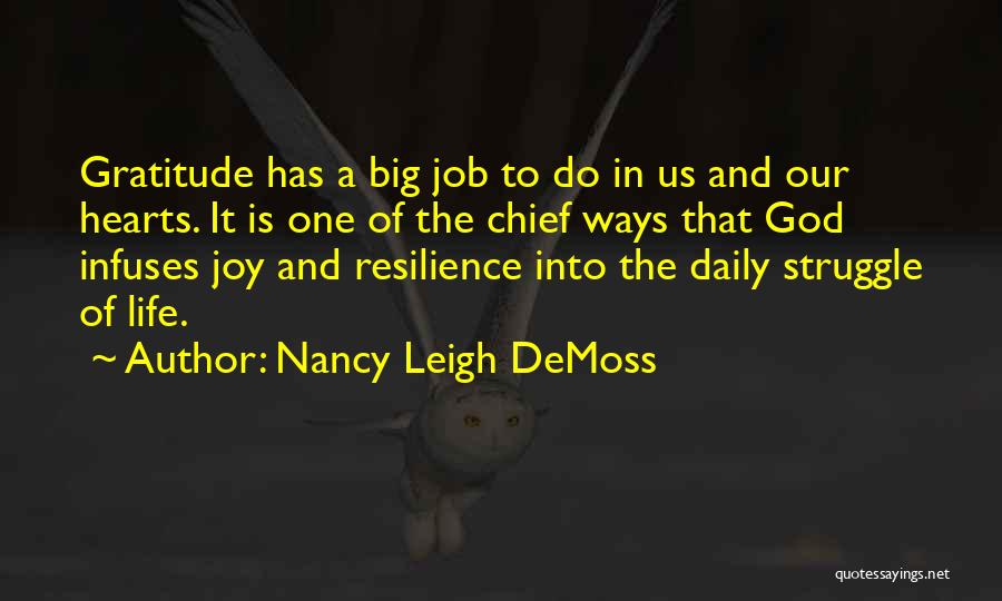 Nancy Leigh DeMoss Quotes: Gratitude Has A Big Job To Do In Us And Our Hearts. It Is One Of The Chief Ways That