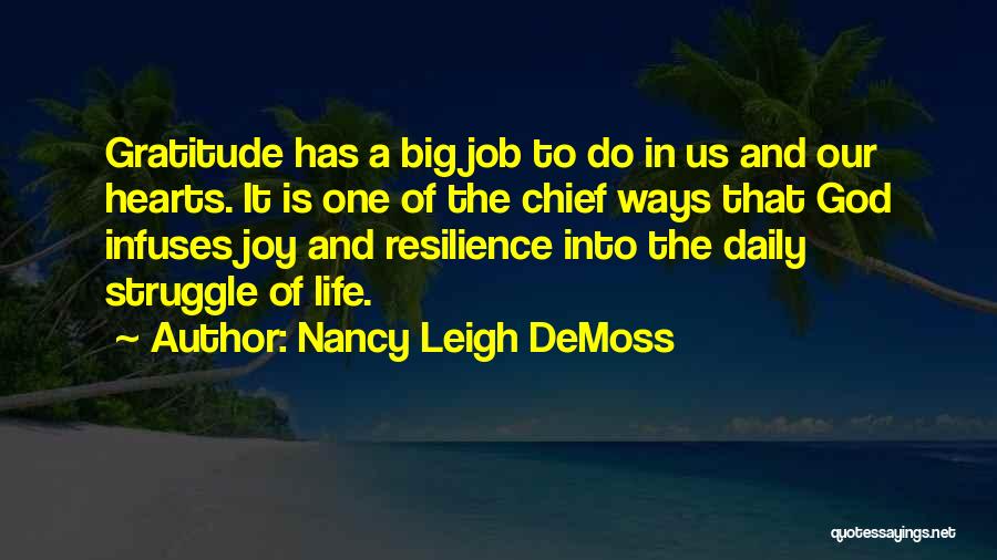 Nancy Leigh DeMoss Quotes: Gratitude Has A Big Job To Do In Us And Our Hearts. It Is One Of The Chief Ways That