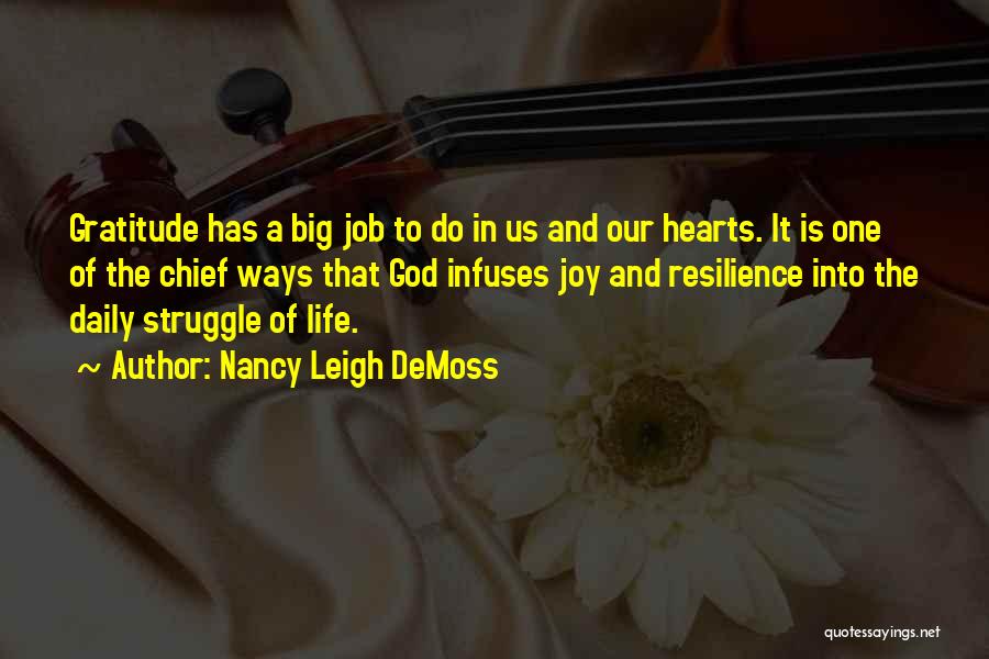 Nancy Leigh DeMoss Quotes: Gratitude Has A Big Job To Do In Us And Our Hearts. It Is One Of The Chief Ways That