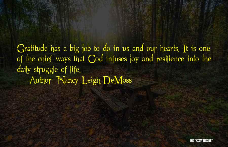 Nancy Leigh DeMoss Quotes: Gratitude Has A Big Job To Do In Us And Our Hearts. It Is One Of The Chief Ways That