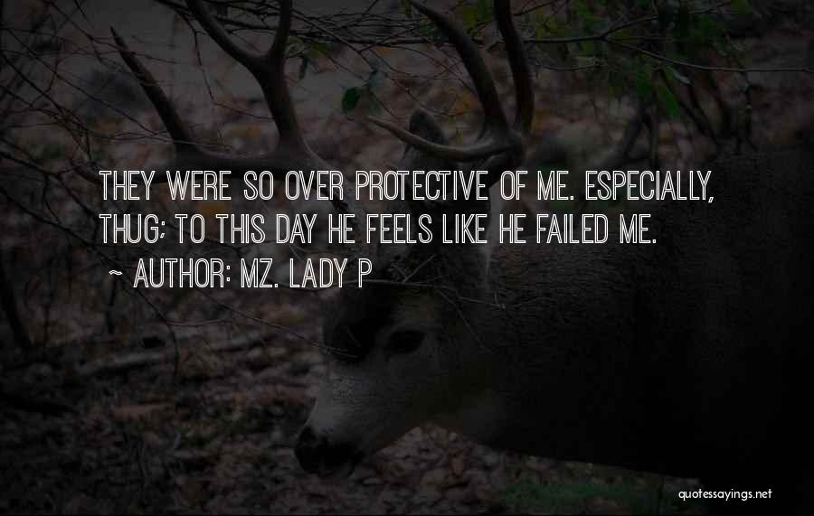 Mz. Lady P Quotes: They Were So Over Protective Of Me. Especially, Thug; To This Day He Feels Like He Failed Me.