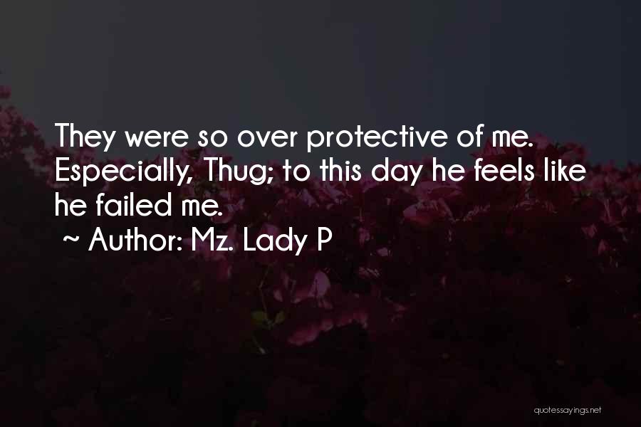 Mz. Lady P Quotes: They Were So Over Protective Of Me. Especially, Thug; To This Day He Feels Like He Failed Me.