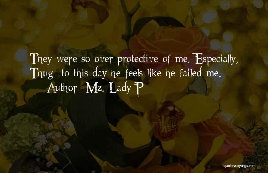 Mz. Lady P Quotes: They Were So Over Protective Of Me. Especially, Thug; To This Day He Feels Like He Failed Me.