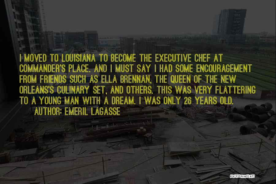 Emeril Lagasse Quotes: I Moved To Louisiana To Become The Executive Chef At Commander's Place. And I Must Say I Had Some Encouragement