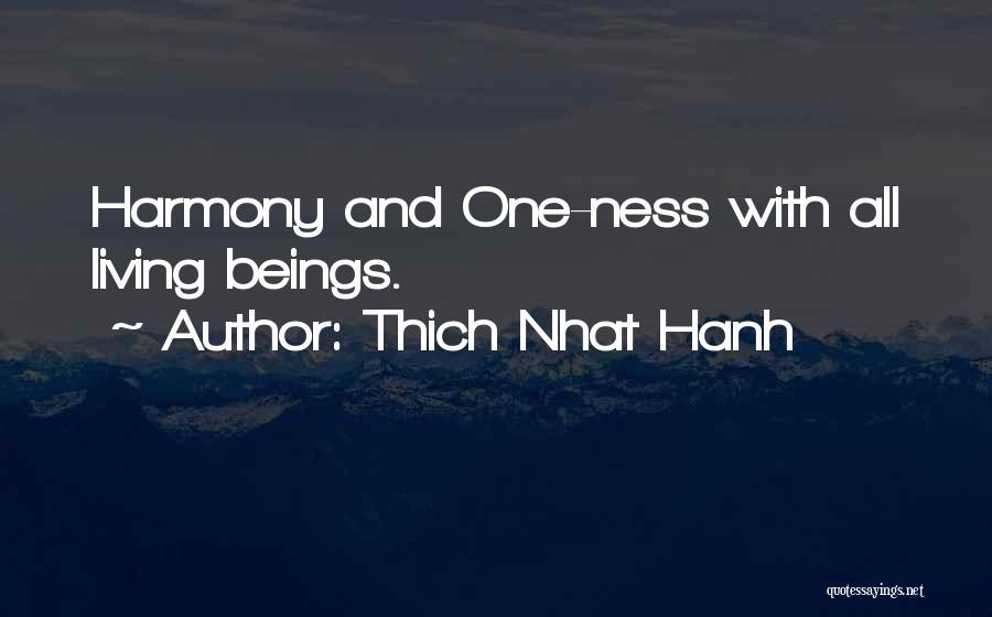 Thich Nhat Hanh Quotes: Harmony And One-ness With All Living Beings.