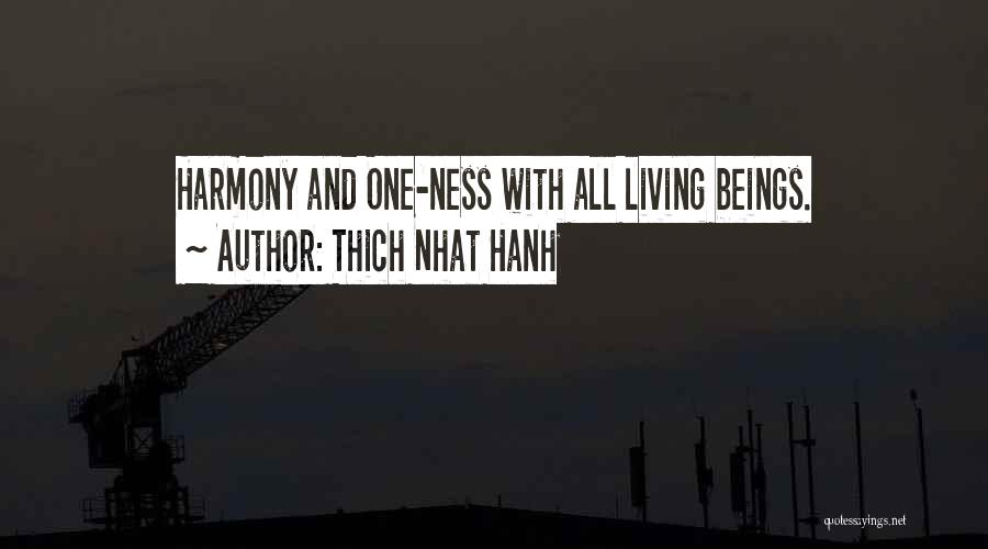 Thich Nhat Hanh Quotes: Harmony And One-ness With All Living Beings.