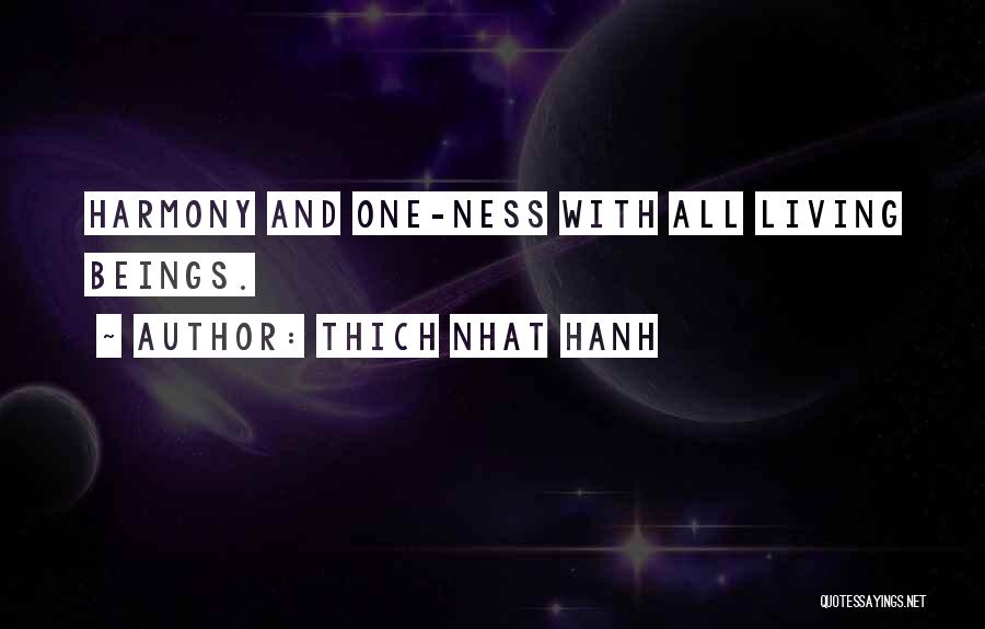 Thich Nhat Hanh Quotes: Harmony And One-ness With All Living Beings.