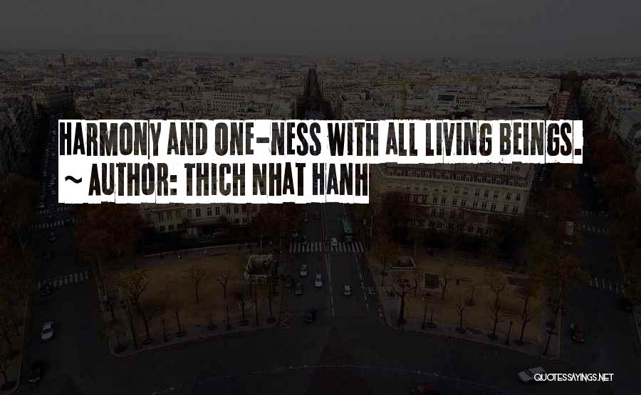 Thich Nhat Hanh Quotes: Harmony And One-ness With All Living Beings.