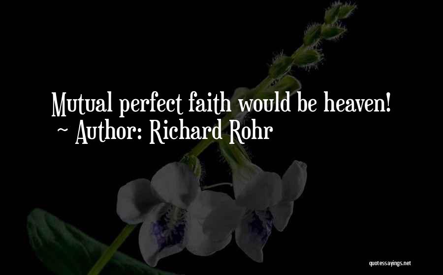Richard Rohr Quotes: Mutual Perfect Faith Would Be Heaven!