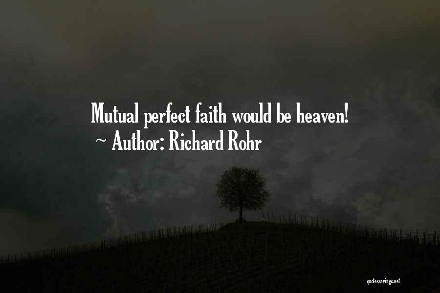 Richard Rohr Quotes: Mutual Perfect Faith Would Be Heaven!