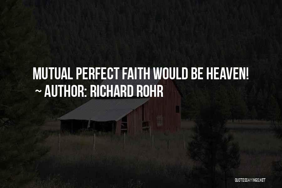 Richard Rohr Quotes: Mutual Perfect Faith Would Be Heaven!