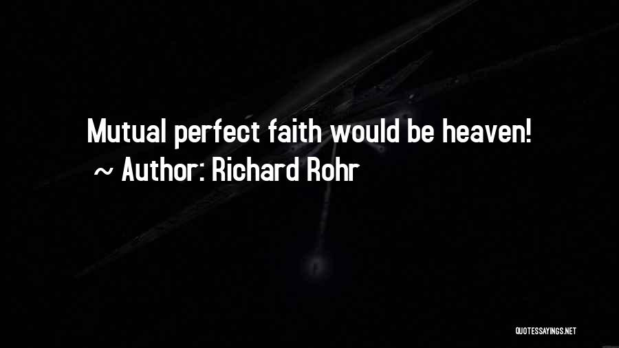 Richard Rohr Quotes: Mutual Perfect Faith Would Be Heaven!