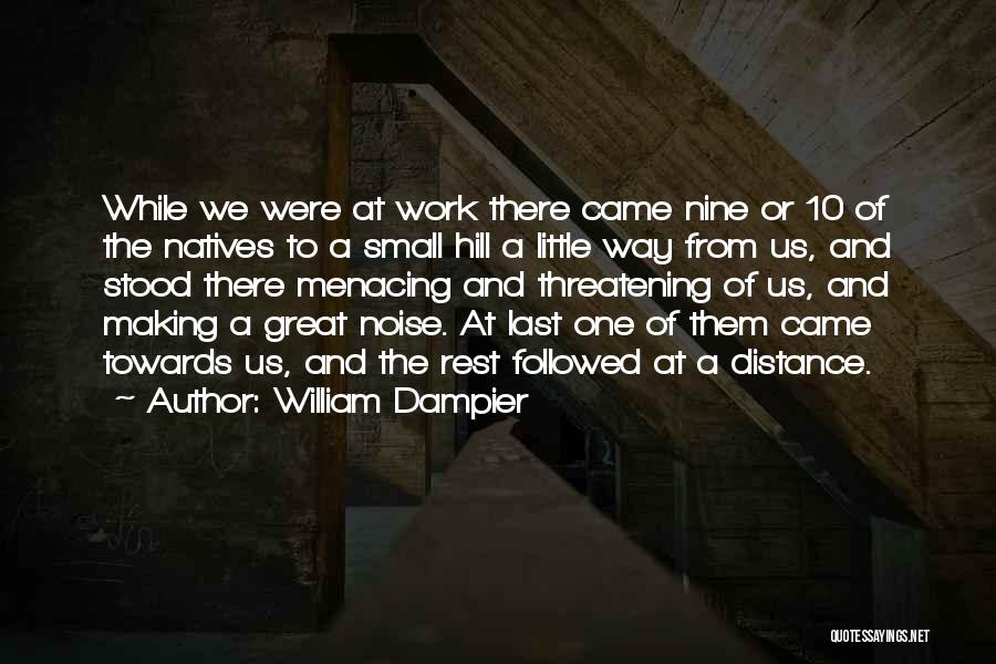 William Dampier Quotes: While We Were At Work There Came Nine Or 10 Of The Natives To A Small Hill A Little Way